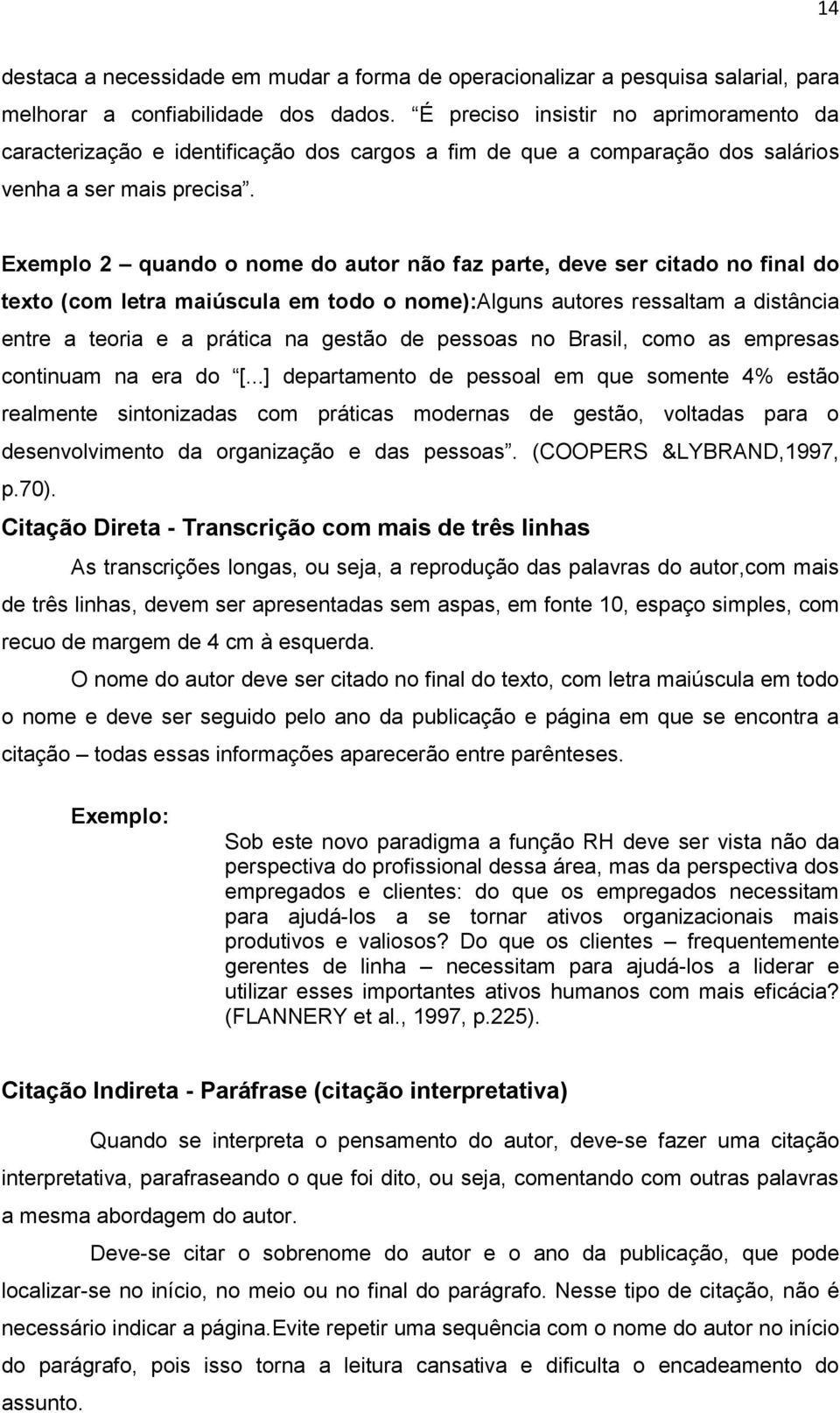 Exemplo 2 quando o nome do autor não faz parte, deve ser citado no final do texto (com letra maiúscula em todo o nome):alguns autores ressaltam a distância entre a teoria e a prática na gestão de