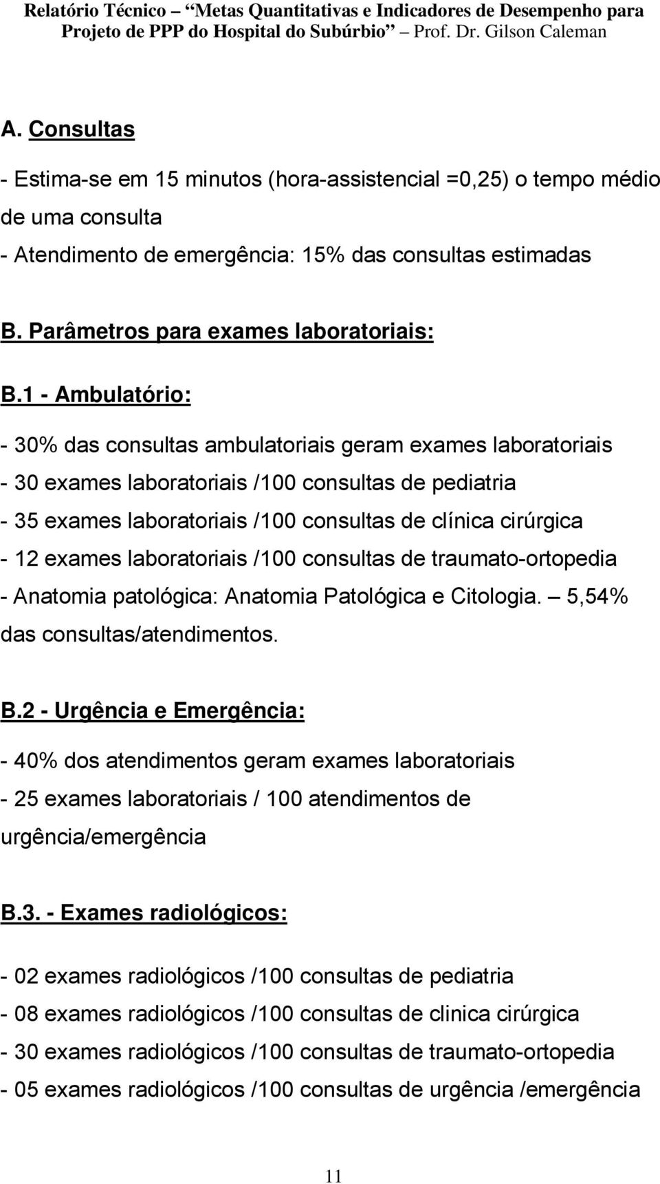 exames laboratoriais /100 consultas de traumato-ortopedia - Anatomia patológica: Anatomia Patológica e Citologia. 5,54% das consultas/atendimentos. B.