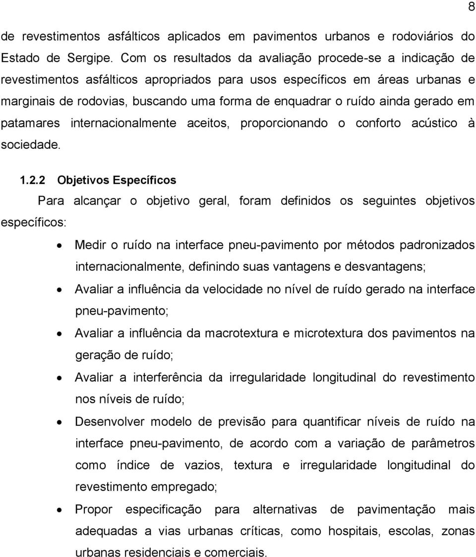 ainda gerado em patamares internacionalmente aceitos, proporcionando o conforto acústico à sociedade. 1.2.