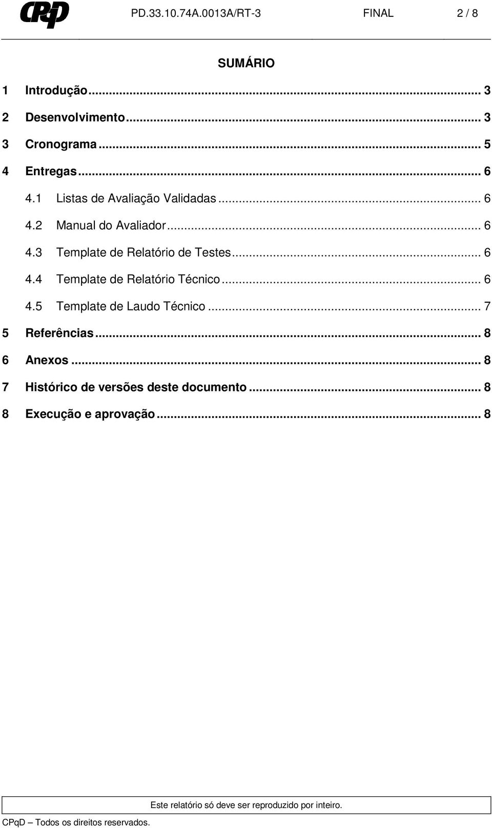 .. 6 4.4 Template de Relatório Técnico... 6 4.5 Template de Laudo Técnico... 7 5 Referências.