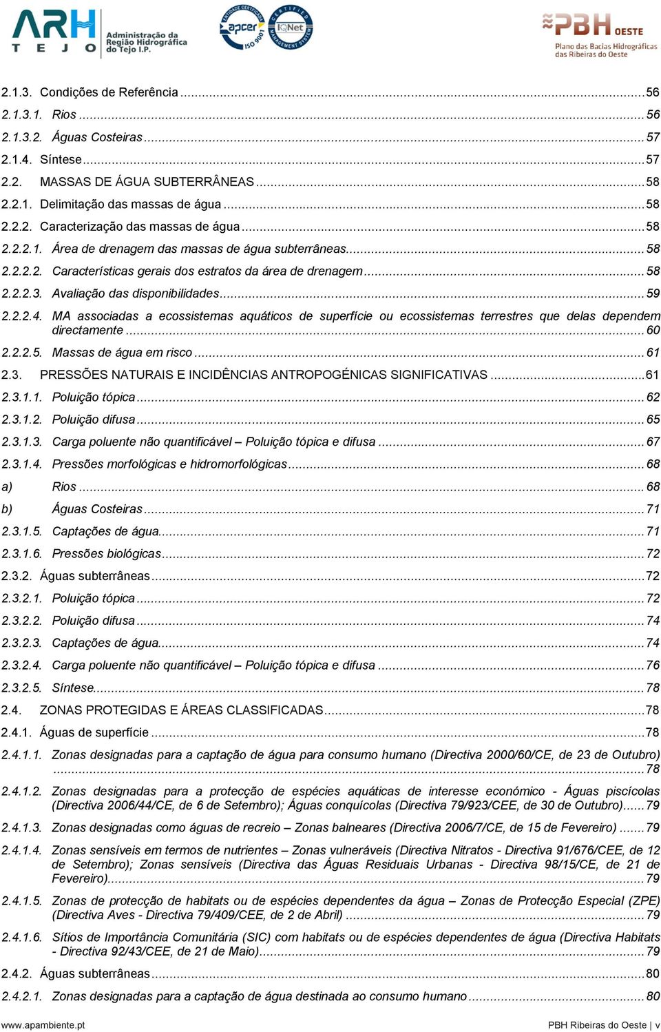 MA associadas a ecossistemas aquáticos de superfície ou ecossistemas terrestres que delas dependem directamente... 60 2.2.2.5. Massas de água em risco... 61 2.3.