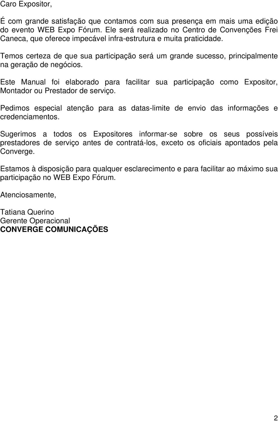 Temos certeza de que sua participação será um grande sucesso, principalmente na geração de negócios.