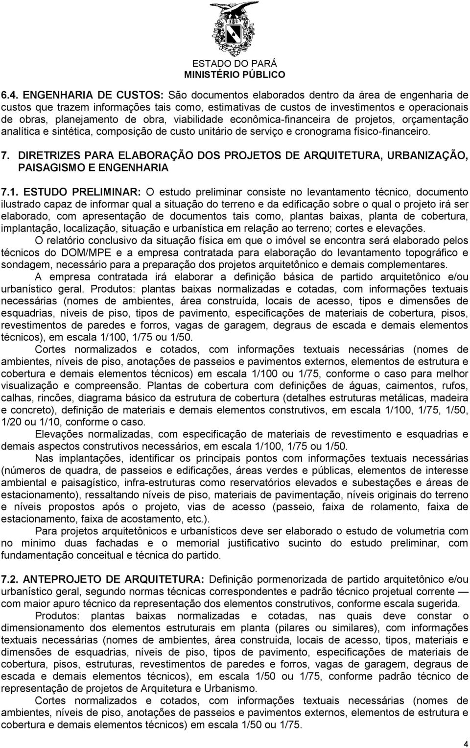 DIRETRIZES PARA ELABORAÇÃO DOS PROJETOS DE ARQUITETURA, URBANIZAÇÃO, PAISAGISMO E ENGENHARIA 7.1.