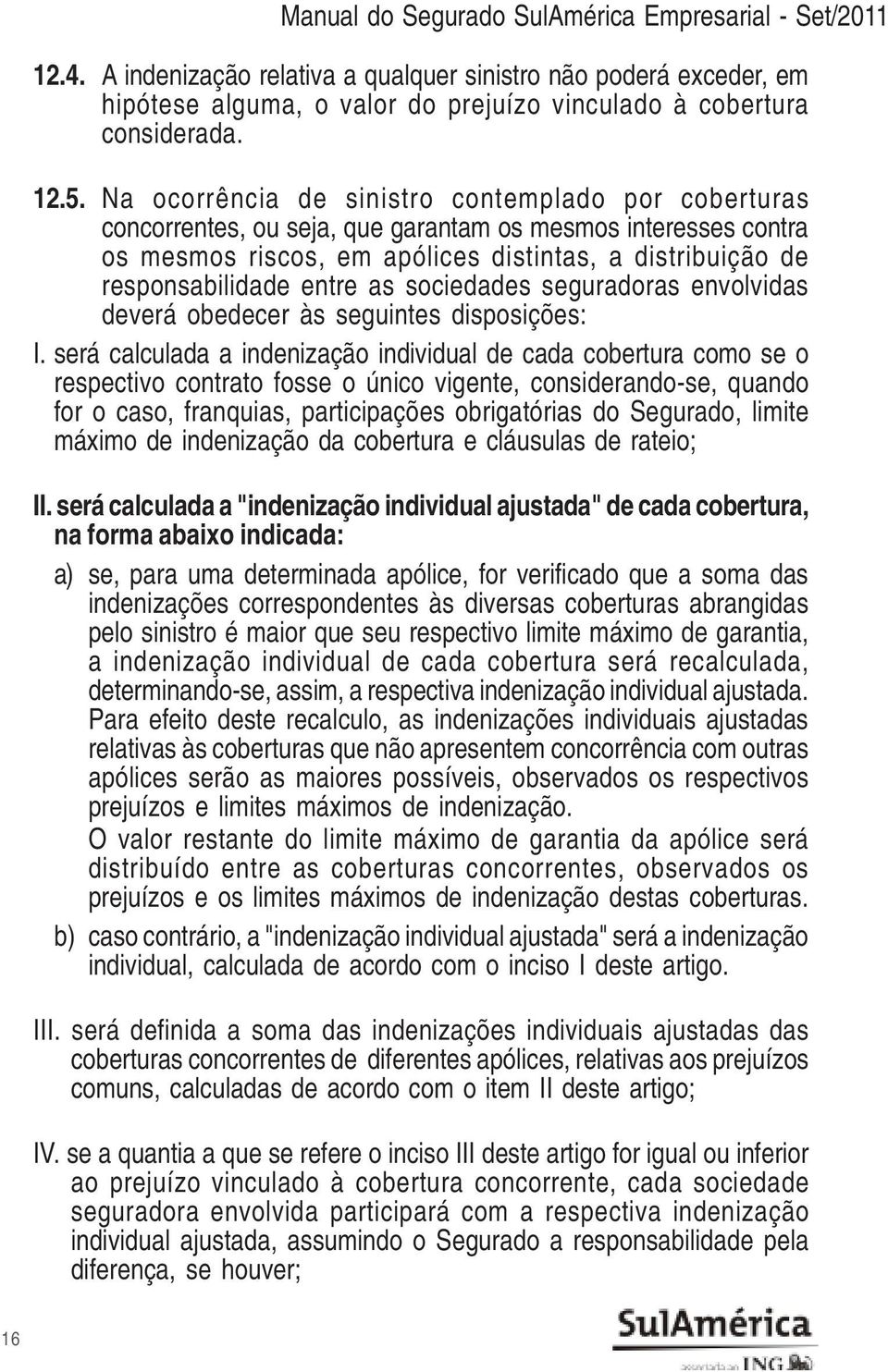 as sociedades seguradoras envolvidas deverá obedecer às seguintes disposições: I.