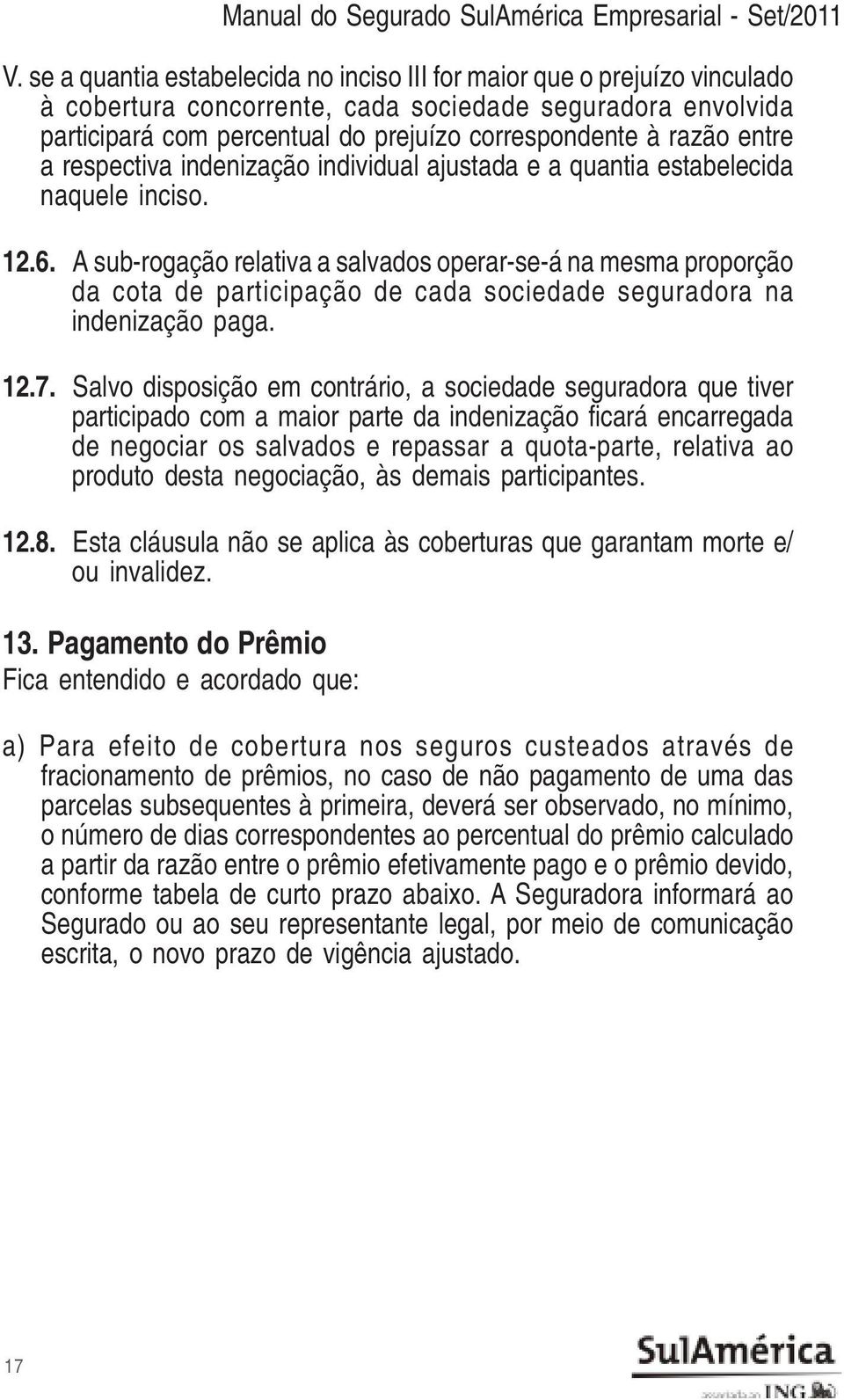 entre a respectiva indenização individual ajustada e a quantia estabelecida naquele inciso. 12.6.