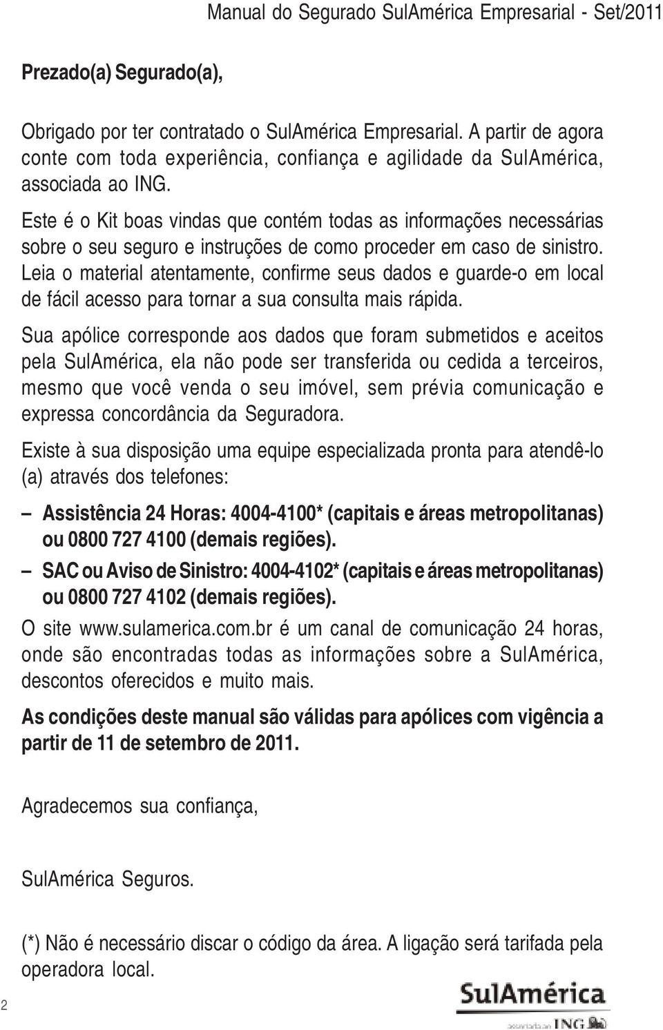 Este é o Kit boas vindas que contém todas as informações necessárias sobre o seu seguro e instruções de como proceder em caso de sinistro.