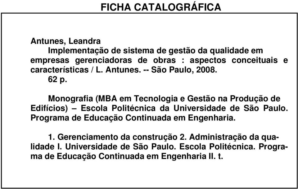 Monografia (MBA em Tecnologia e Gestão na Produção de Edifícios) Escola Politécnica da Universidade de São Paulo.