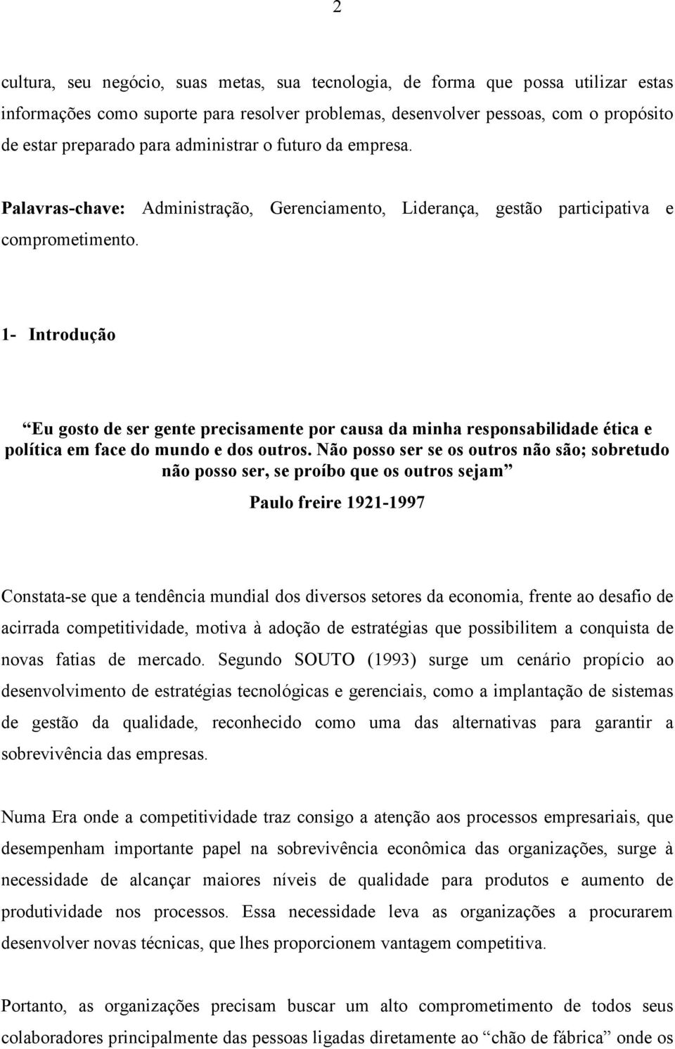 1- Introdução Eu gosto de ser gente precisamente por causa da minha responsabilidade ética e política em face do mundo e dos outros.