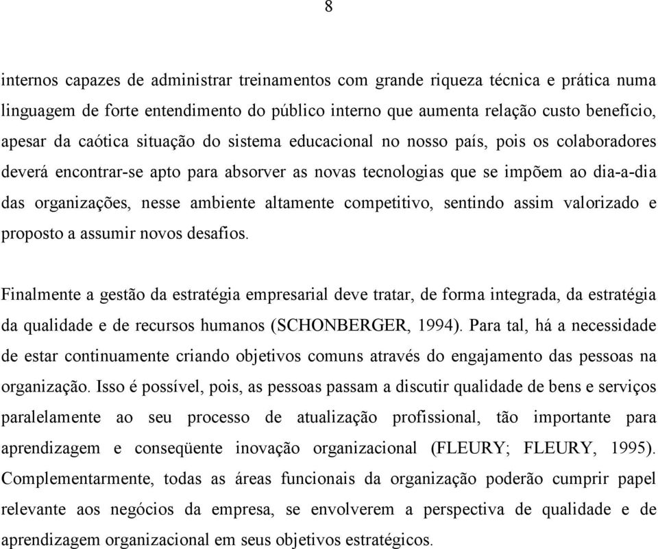 competitivo, sentindo assim valorizado e proposto a assumir novos desafios.