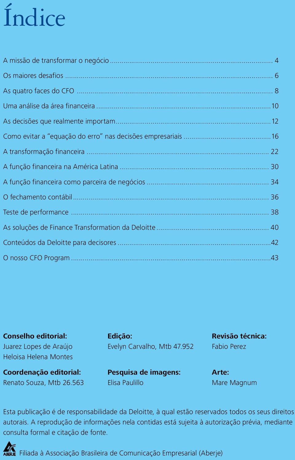 .. 34 O fechamento contábil... 36 Teste de performance... 38 As soluções de Finance Transformation da Deloitte... 40 Conteúdos da Deloitte para decisores...42 O nosso CFO Program.