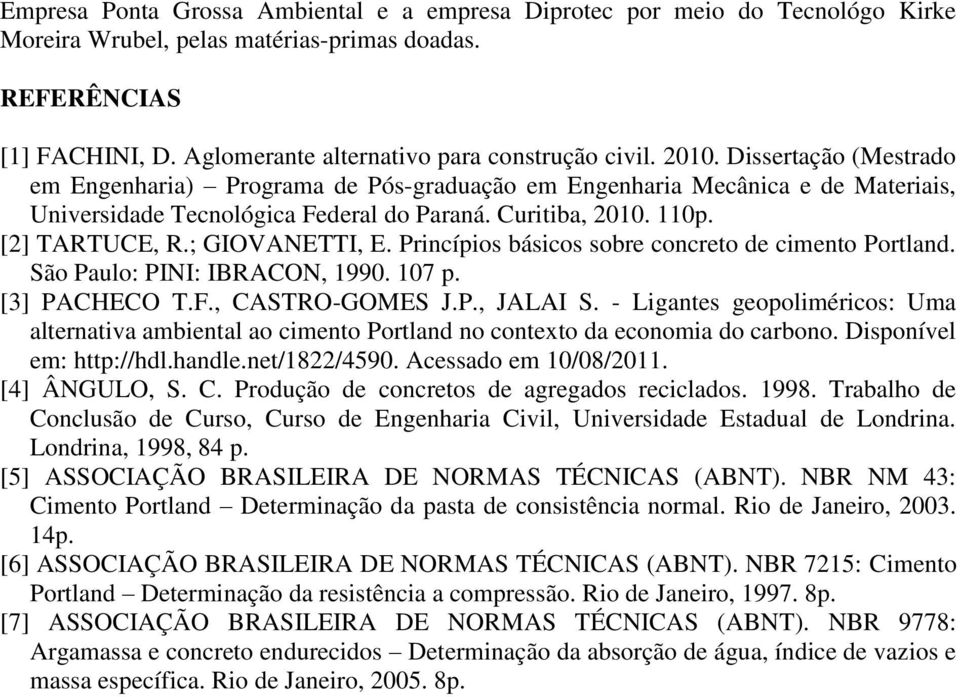 ; GIOVANETTI, E. Princípios básicos sobre concreto de cimento Portland. São Paulo: PINI: IBRACON, 1990. 107 p. [3] PACHECO T.F., CASTRO-GOMES J.P., JALAI S.