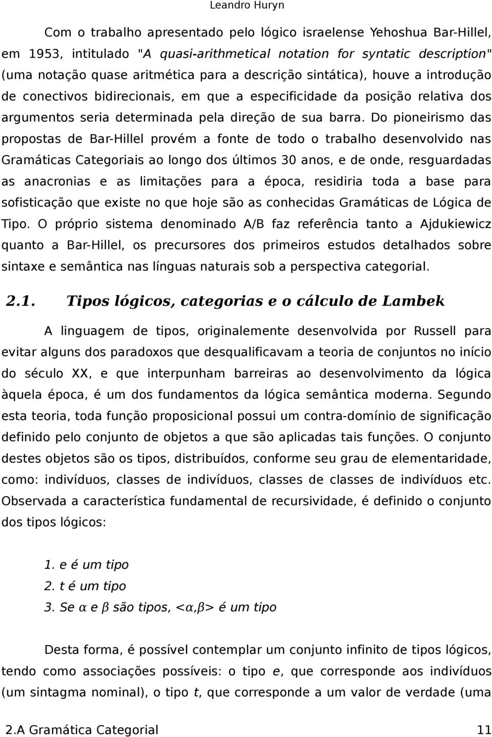 Do pioneirismo das proposas de Bar-Hillel provém a fone de odo o rabalho desenvolvido nas Gramáicas Caegoriais ao longo dos úlimos 30 anos, e de onde, resguardadas as anacronias e as limiações para a