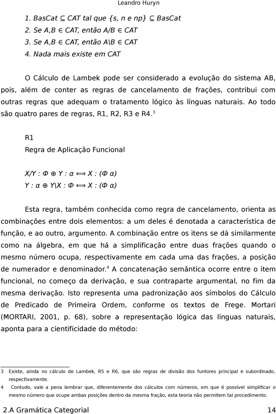 lógico às línguas naurais. Ao odo são quaro pares de regras, R1, R2, R3 e R4.