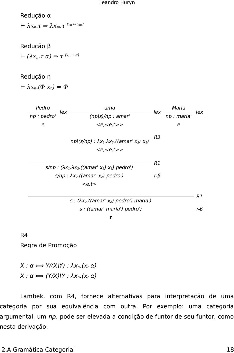 ((amar' x 2 ) pedro') R3 R1 r-β s : (λx 2.((amar' x 2 ) pedro') maria') s : ((amar' maria') pedro') R1 r-β R4 Regra de Promoção X : α Y/(X\Y) : λx n.