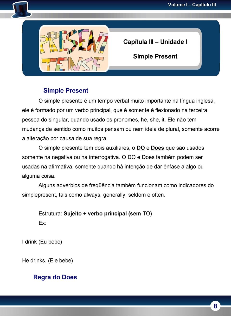 Ele não tem mudança de sentido como muitos pensam ou nem ideia de plural, somente acorre a alteração por causa de sua regra.