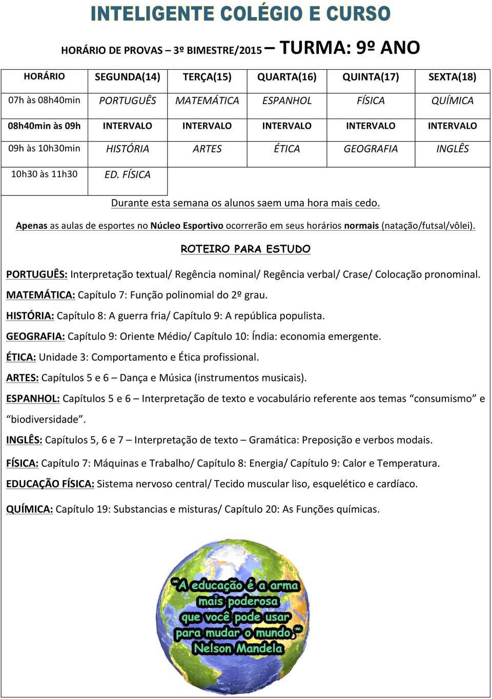 HISTÓRIA: Capítulo 8: A guerra fria/ Capítulo 9: A república populista. GEOGRAFIA: Capítulo 9: Oriente Médio/ Capítulo 10: Índia: economia emergente.