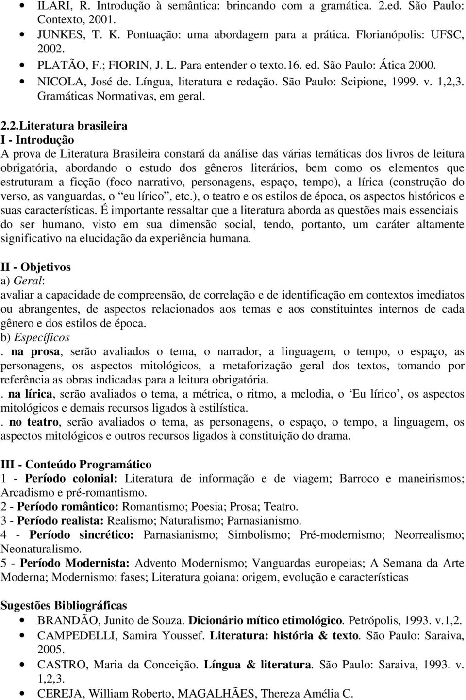 00. NICOLA, José de. Língua, literatura e redação. São Paulo: Scipione, 1999. v. 1,2,