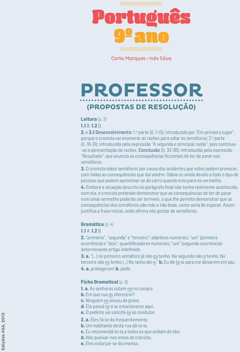 16-31): introduzida pela expressão A segunda e principal razão, pois continua- -se a apresentação de razões. Conclusão (ll.