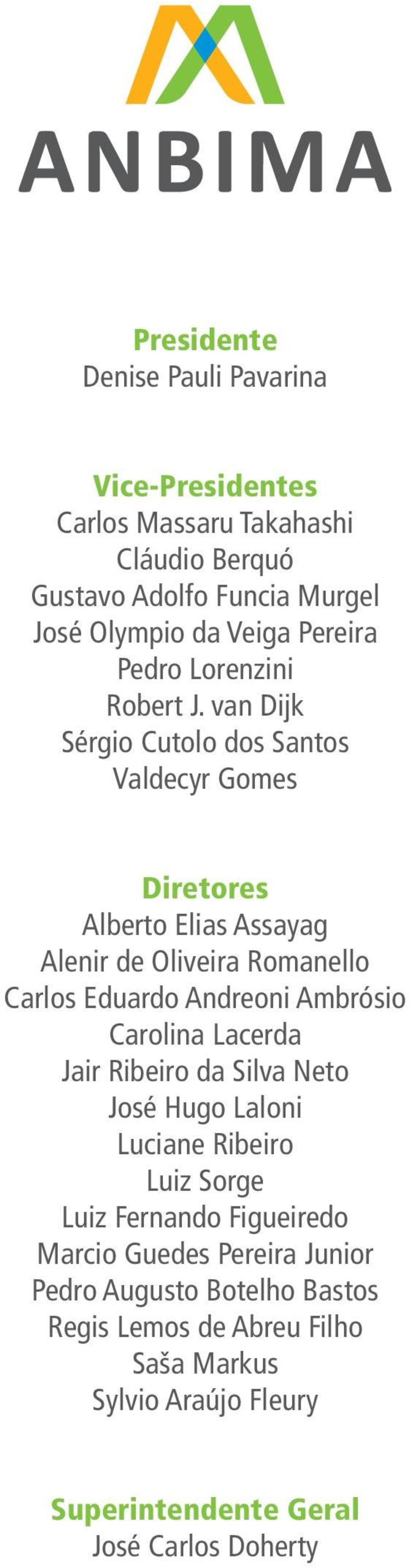 van Dijk Sérgio Cutolo dos Santos Valdecyr Gomes Diretores Alberto Elias Assayag Alenir de Oliveira Romanello Carlos Eduardo Andreoni Ambrósio