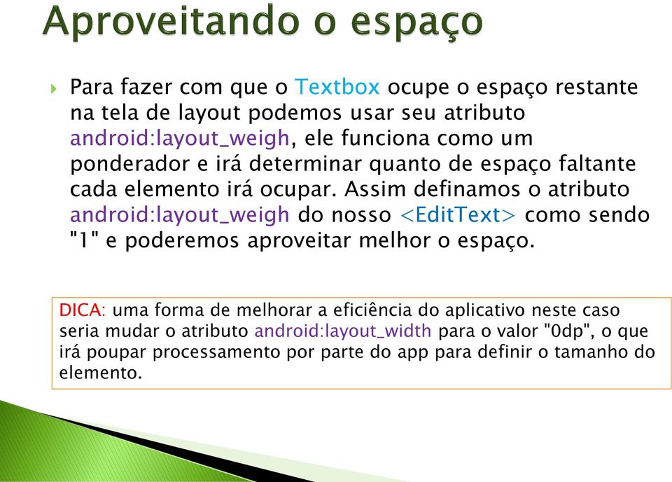 Assim definamos o atributo android:layout_weigh do nosso <EditText> como sendo "1" e poderemos aproveitar melhor o espaço.