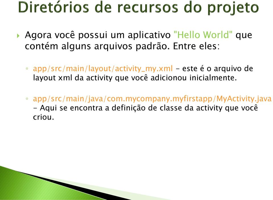 xml - este é o arquivo de layout xml da activity que você adicionou inicialmente.