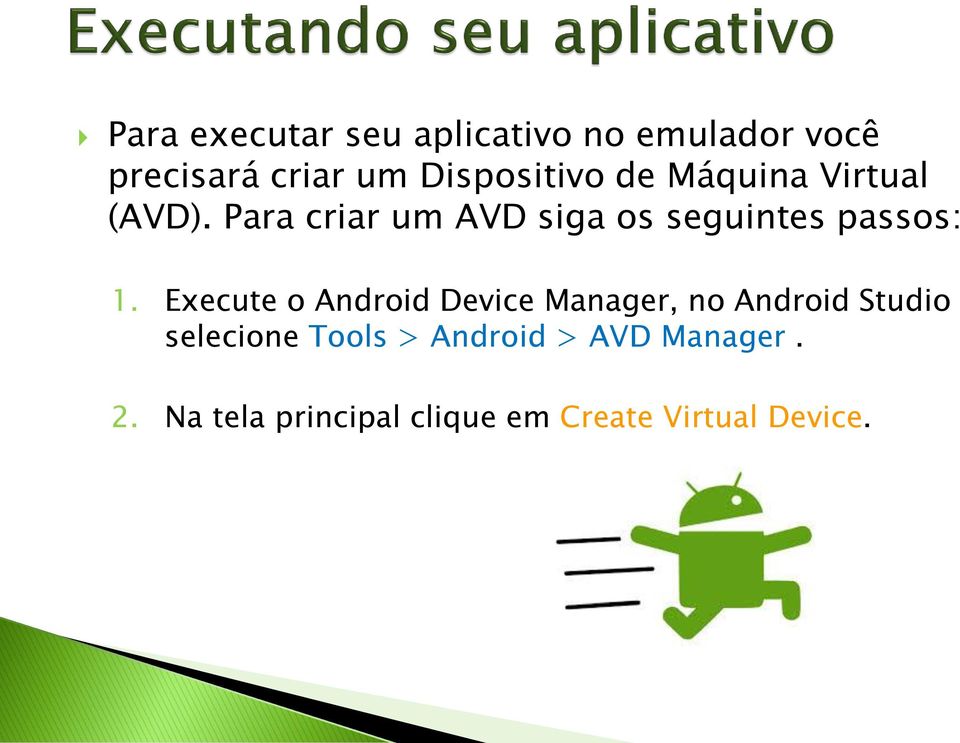 Para criar um AVD siga os seguintes passos: 1.
