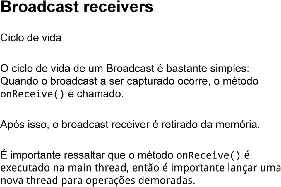Após isso, o broadcast receiver é retirado da memória.