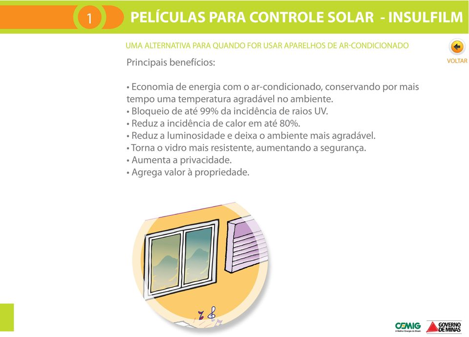 Bloqueio de até 99% da incidência de raios UV. Reduz a incidência de calor em até 0%.