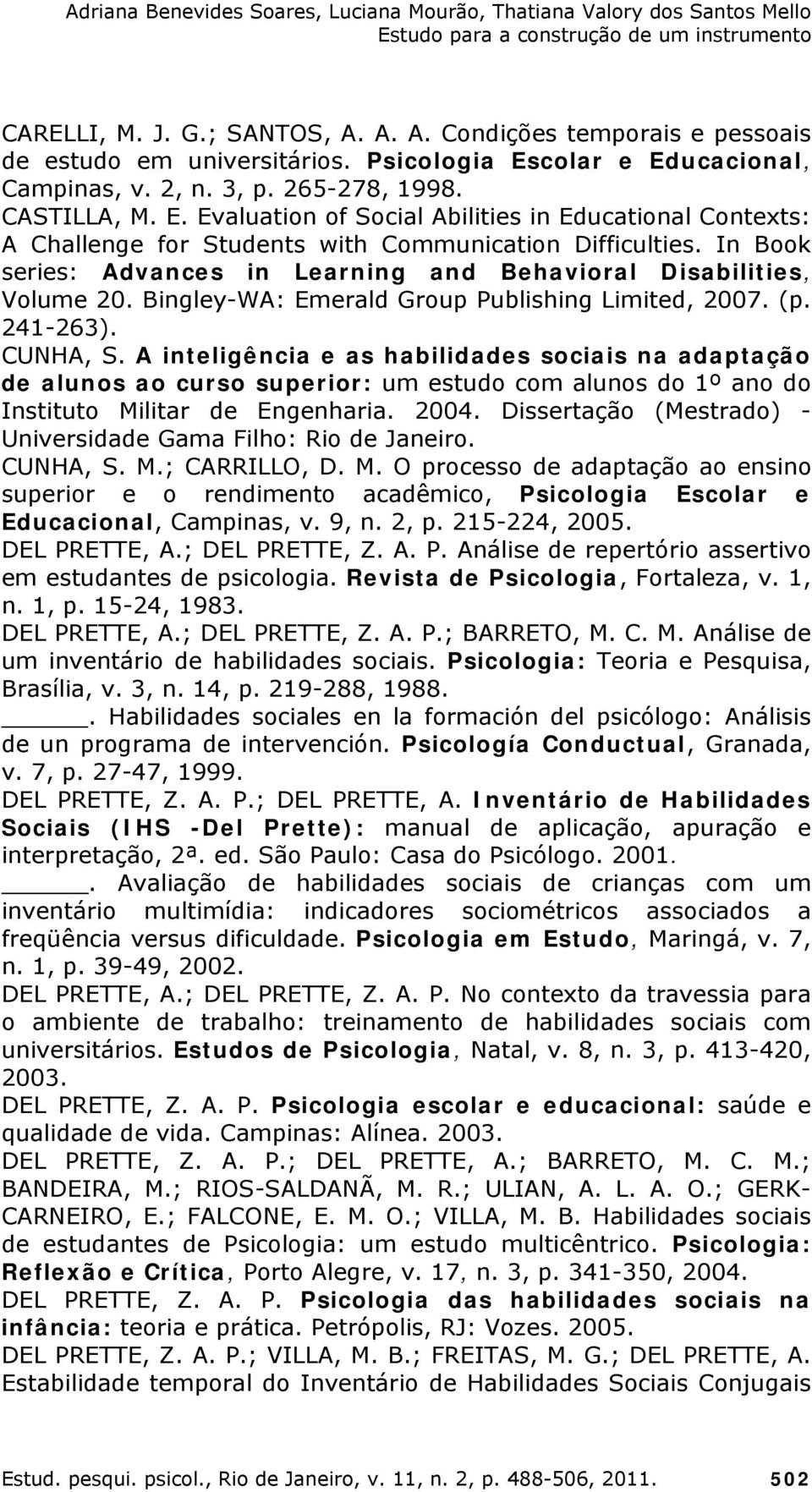 In Book series: Advances in Learning and Behavioral Disabilities, Volume 20. Bingley-WA: Emerald Group Publishing Limited, 2007. (p. 241-263). CUNHA, S.