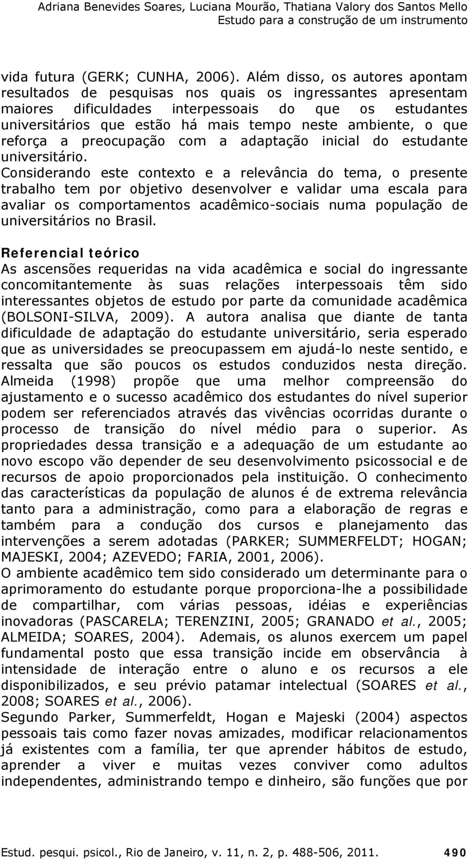 ambiente, o que reforça a preocupação com a adaptação inicial do estudante universitário.