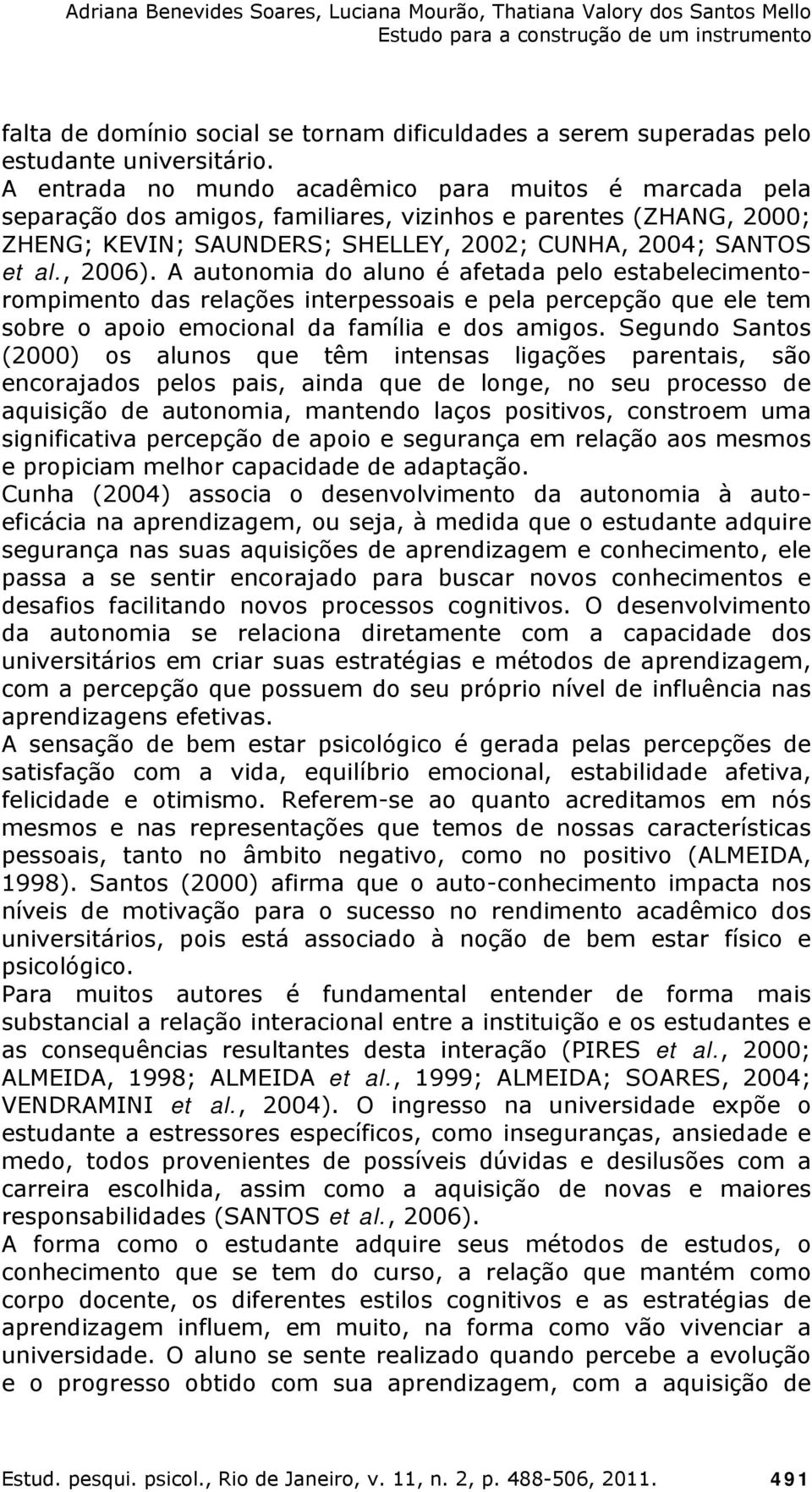 A autonomia do aluno é afetada pelo estabelecimentorompimento das relações interpessoais e pela percepção que ele tem sobre o apoio emocional da família e dos amigos.