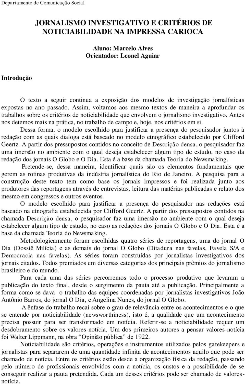 Antes nos detemos mais na prática, no trabalho de campo e, hoje, nos critérios em si.