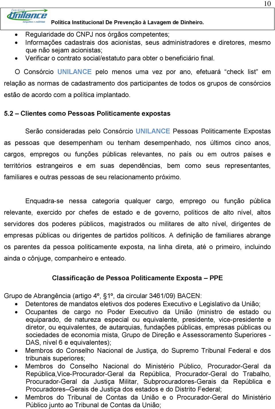 O Consórcio UNILANCE pelo menos uma vez por ano, efetuará check list em relação as normas de cadastramento dos participantes de todos os grupos de consórcios estão de acordo com a política implantado.