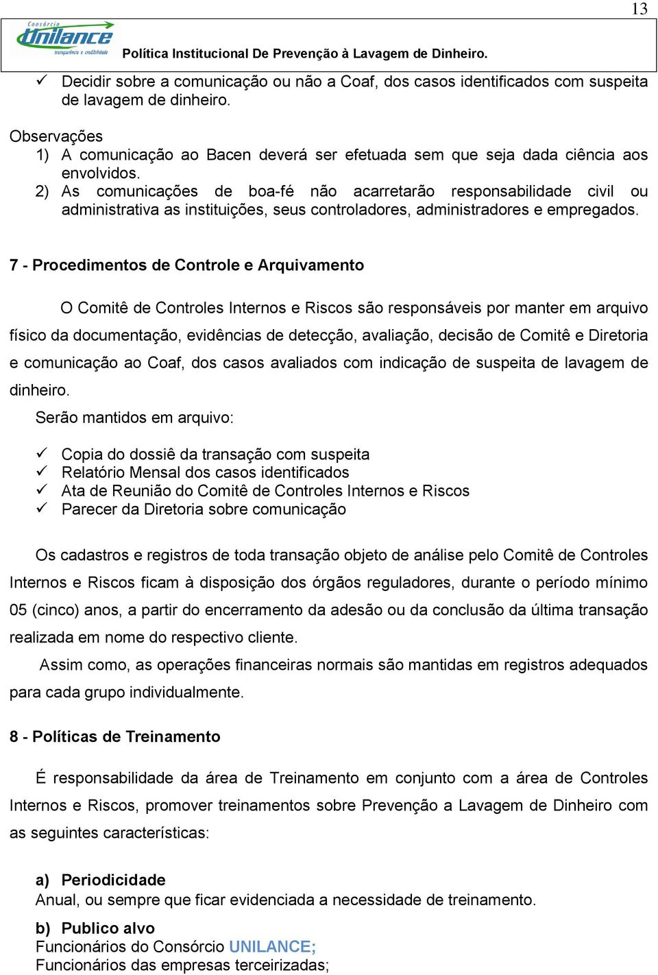 2) As comunicações de boa-fé não acarretarão responsabilidade civil ou administrativa as instituições, seus controladores, administradores e empregados.