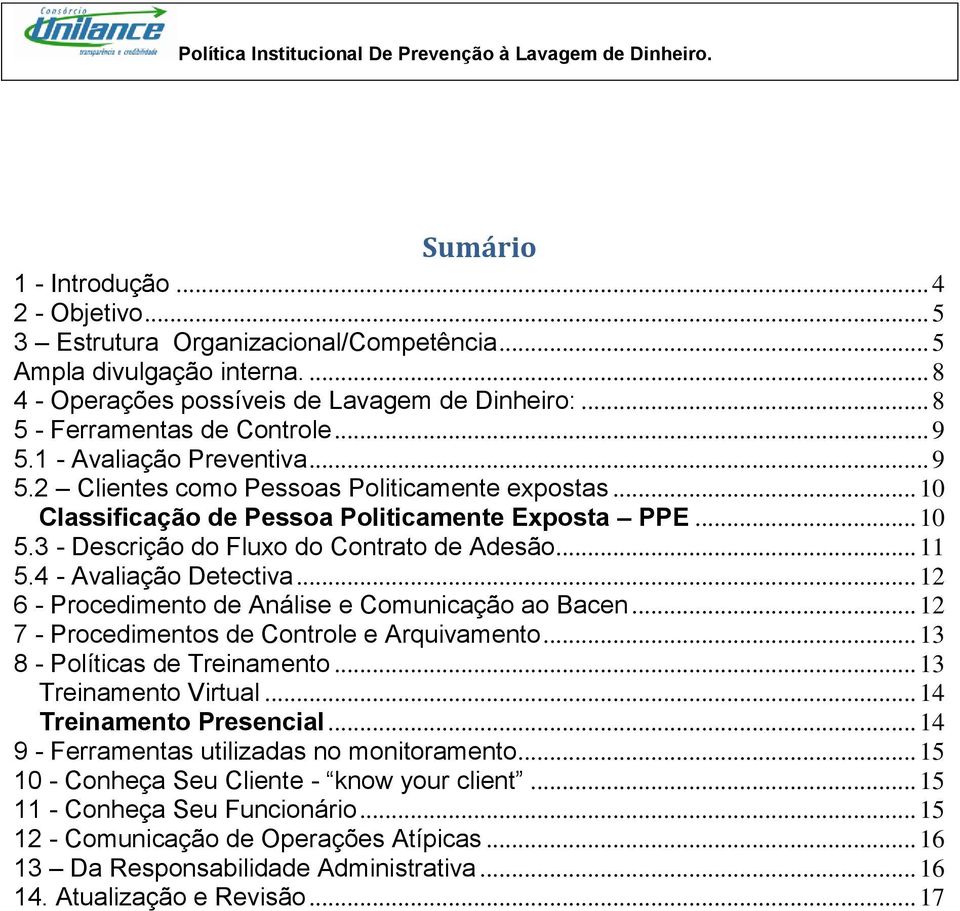 .. 11 5.4 - Avaliação Detectiva... 12 6 - Procedimento de Análise e Comunicação ao Bacen... 12 7 - Procedimentos de Controle e Arquivamento... 13 8 - Políticas de Treinamento... 13 Treinamento Virtual.