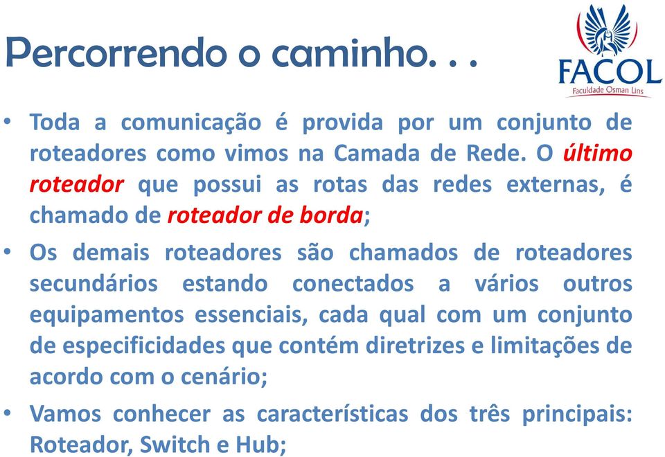 chamados de roteadores secundários estando conectados a vários outros equipamentos essenciais, cada qual com um conjunto