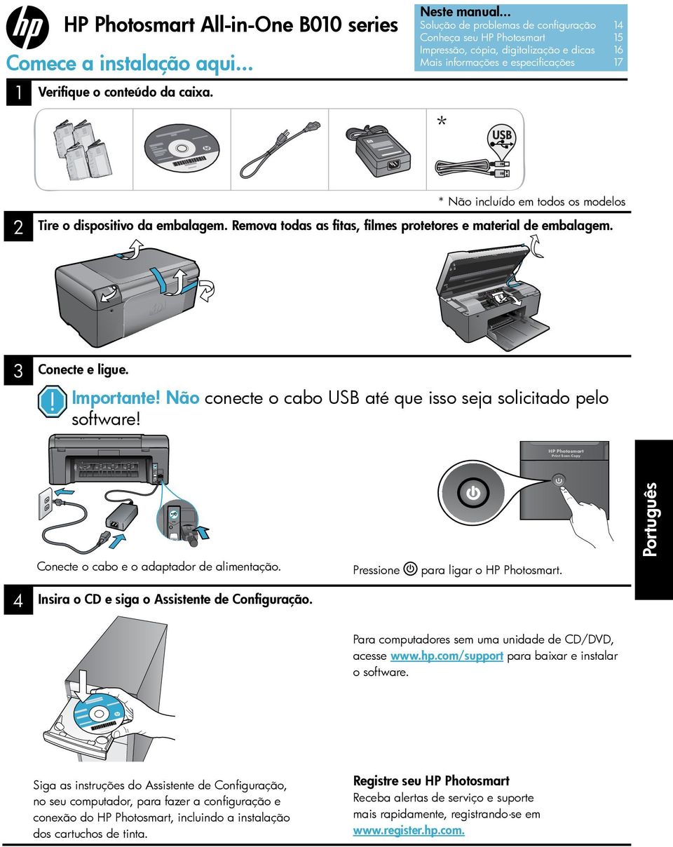 dispositivo da embalagem. Remova todas as fitas, filmes protetores e material de embalagem. 3 Conecte e ligue. Importante! Não conecte o cabo USB até que isso seja solicitado pelo software!