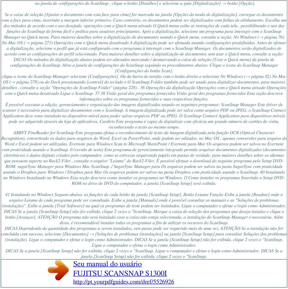 primeiro. Caso contrário, os documentos podem ser digitalizados com falhas de alinhamento. Escolha um dos métodos de acordo com o uso desejado.