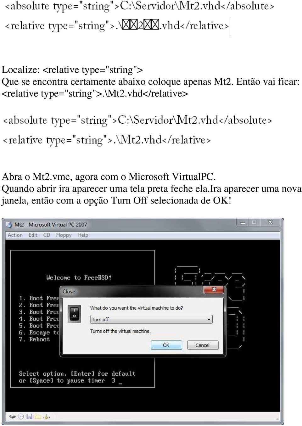 vhd</relative> Abra o Mt2.vmc, agora com o Microsoft VirtualPC.
