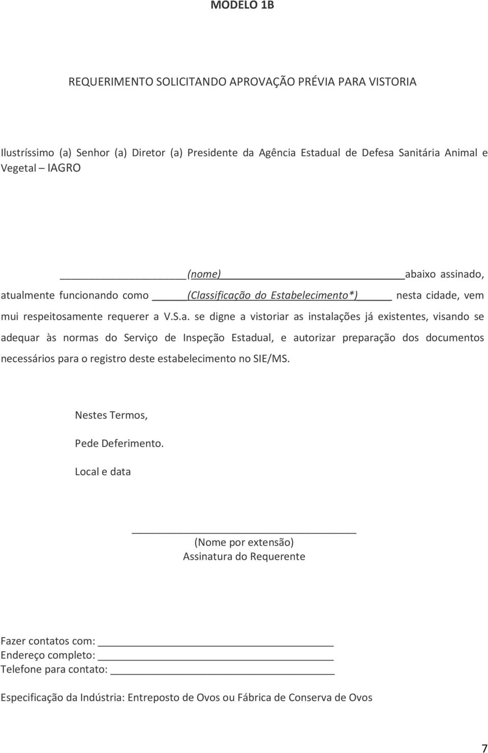 visando se adequar às normas do Serviço de Inspeção Estadual, e autorizar preparação dos documentos necessários para o registro deste estabelecimento no SIE/MS.