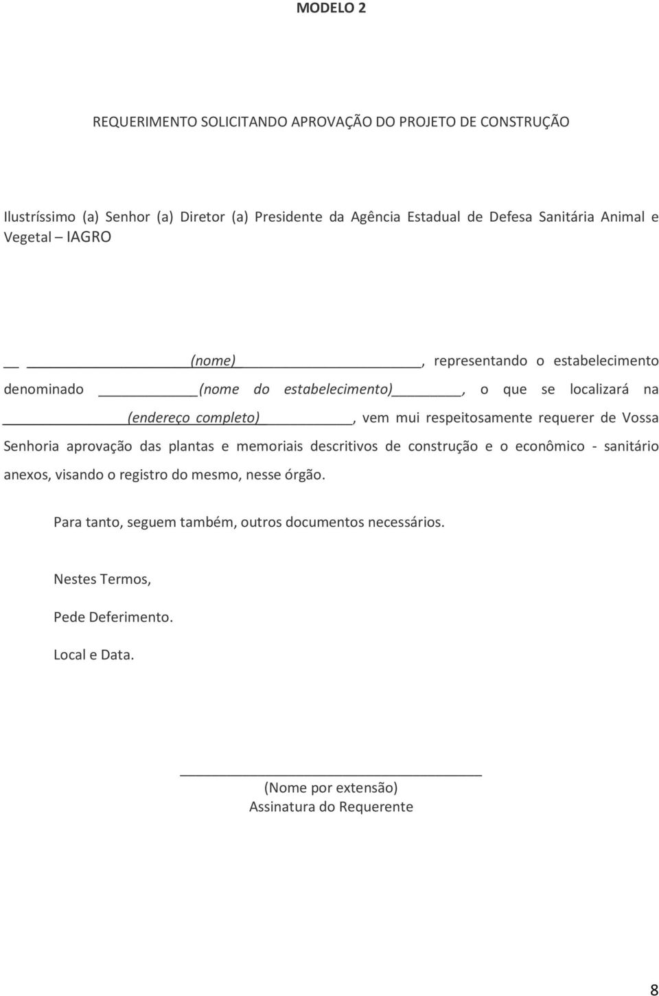 respeitosamente requerer de Vossa Senhoria aprovação das plantas e memoriais descritivos de construção e o econômico - sanitário anexos, visando o registro do