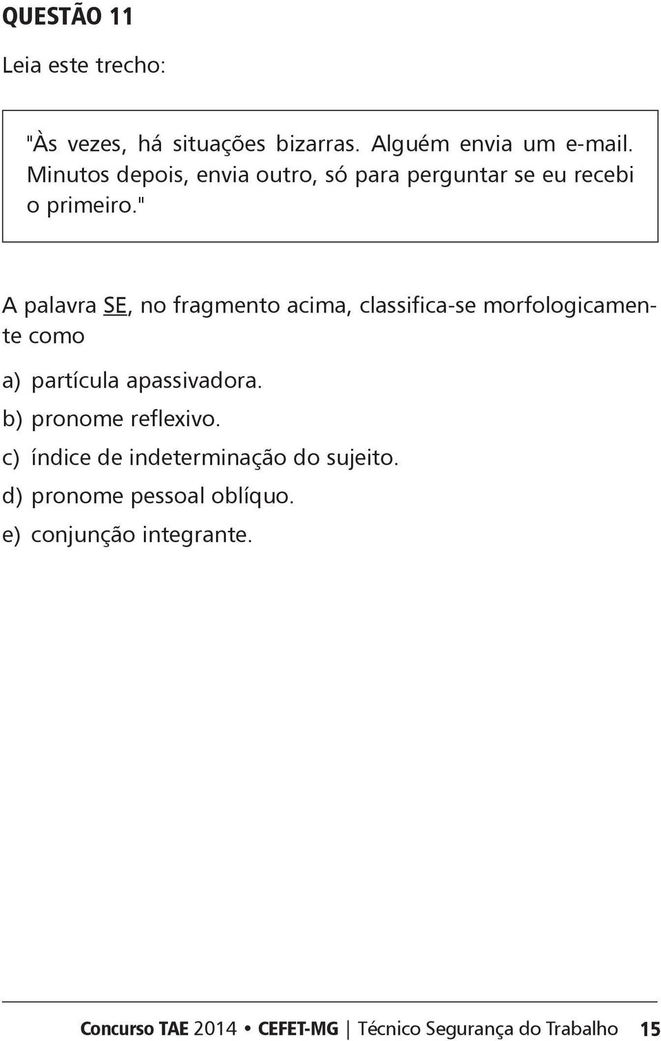 " palavra S, no fragmento acima, classifica-se morfologicamente como a) partícula apassivadora.