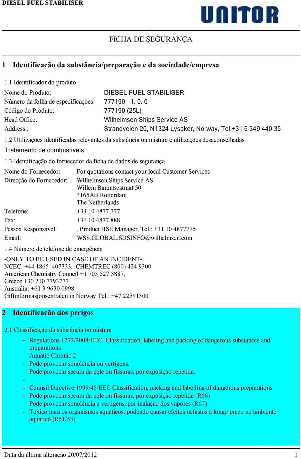 2 Utilizações identificadas relevantes da substância ou mistura e utilizações desaconselhadas Tratamento de combustiveis 1.