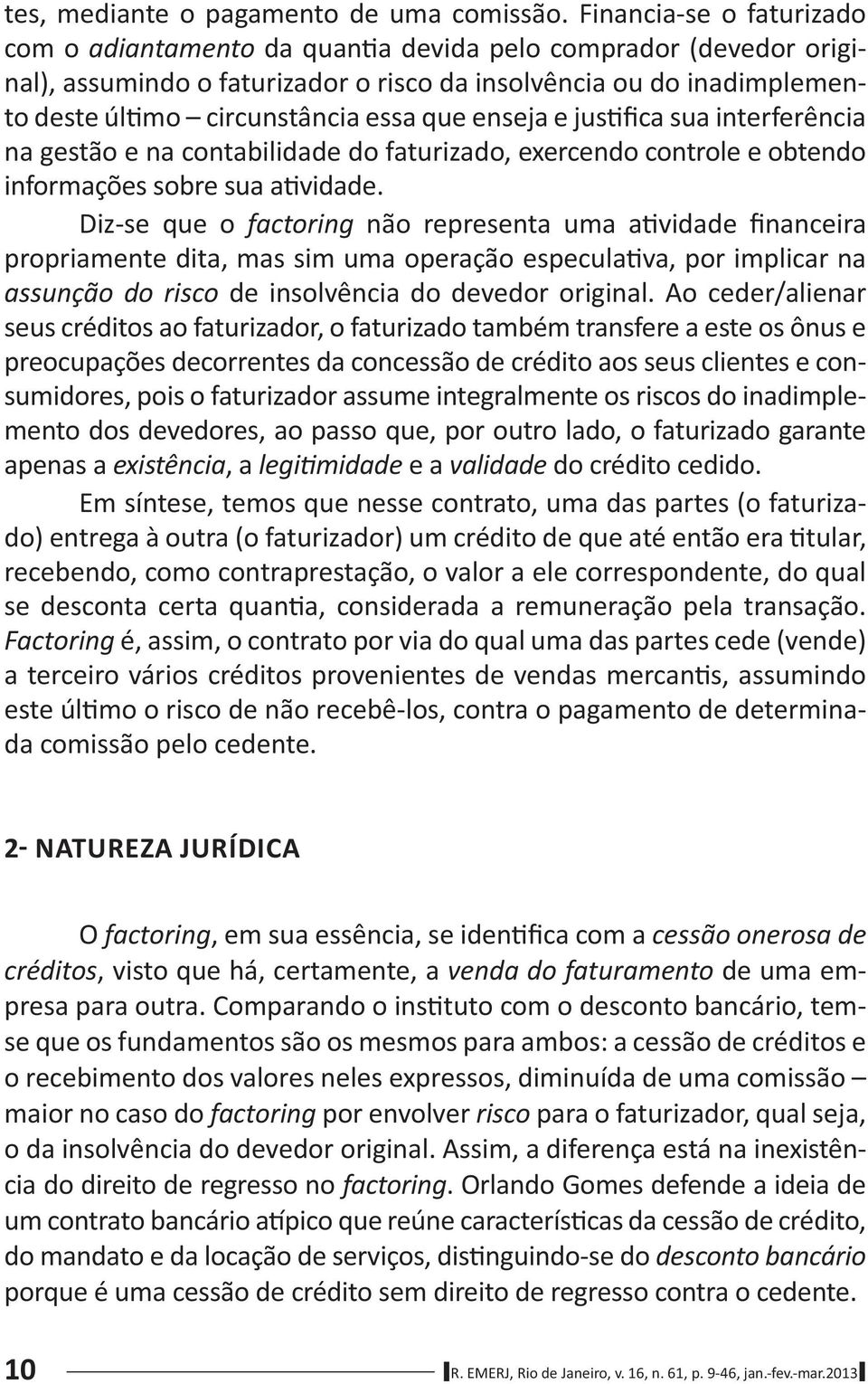 enseja e jus fica sua interferência na gestão e na contabilidade do faturizado, exercendo controle e obtendo informações sobre sua a vidade.