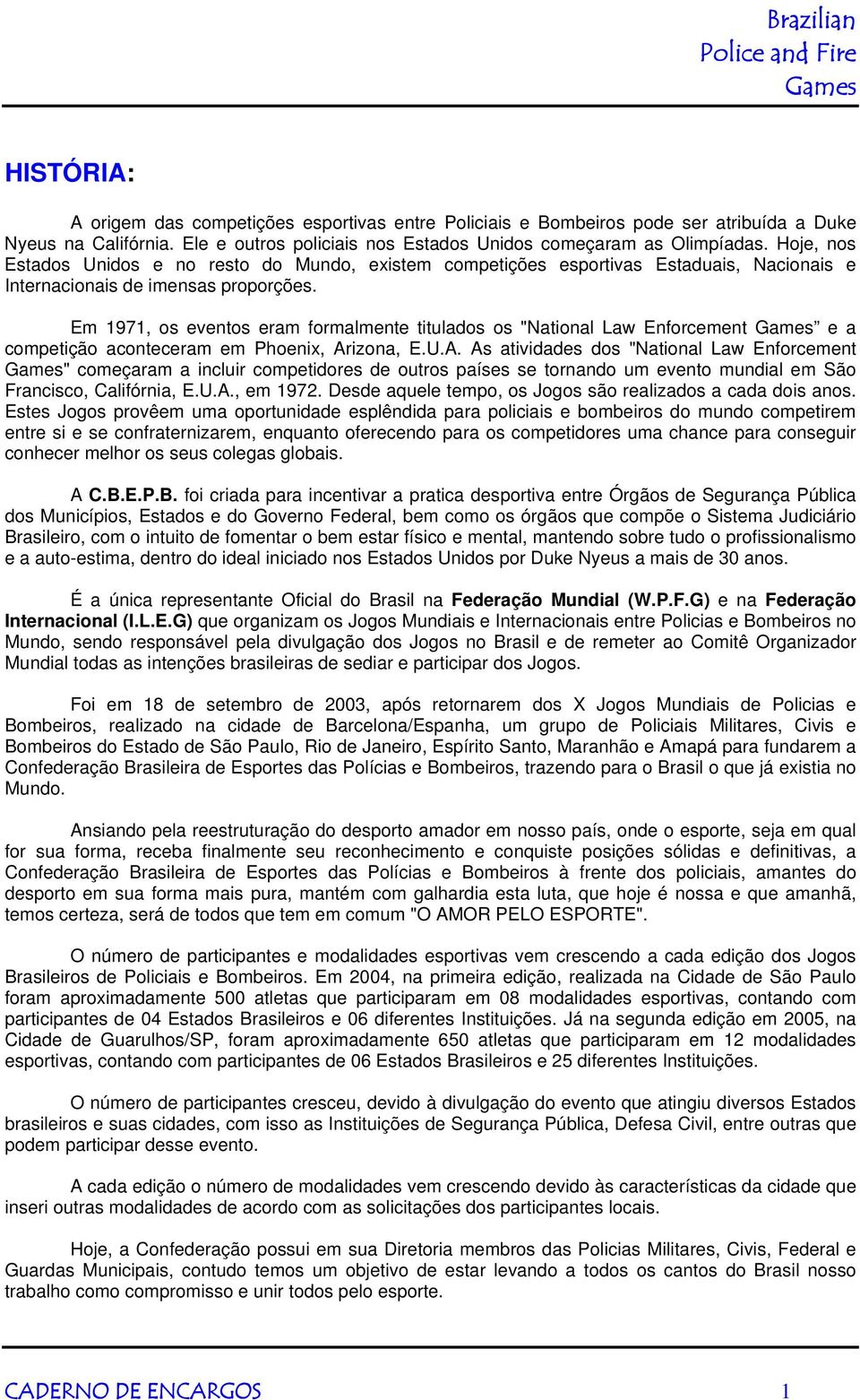 Em 1971, os eventos eram formalmente titulados os "National Law Enforcement e a competição aconteceram em Phoenix, Ar