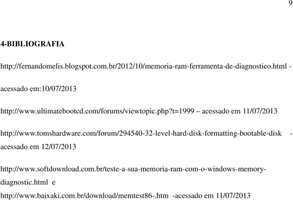 tomshardware.com/forum/294540-32-level-hard-disk-formatting-bootable-disk - acessado em 12/07/2013 http://www.