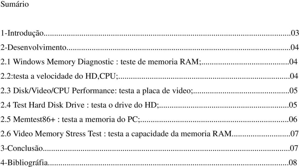 ..05 2.4 Test Hard Disk Drive : testa o drive do HD;...05 2.5 Memtest86+ : testa a memoria do PC;...06 2.