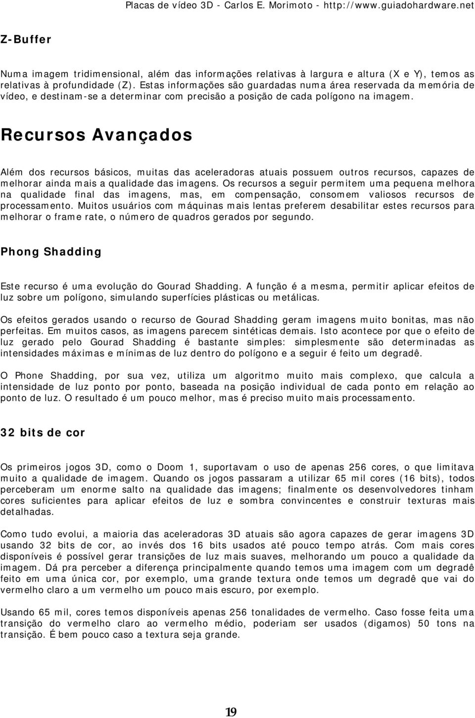 Recursos Avançados Além dos recursos básicos, muitas das aceleradoras atuais possuem outros recursos, capazes de melhorar ainda mais a qualidade das imagens.