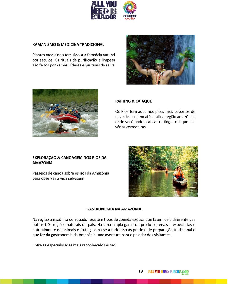 você pode praticar rafting e caiaque nas várias corredeiras EXPLORAÇÃO & CANOAGEM NOS RIOS DA AMAZÔNIA Passeios de canoa sobre os rios da Amazônia para observar a vida selvagem GASTRONOMIA NA