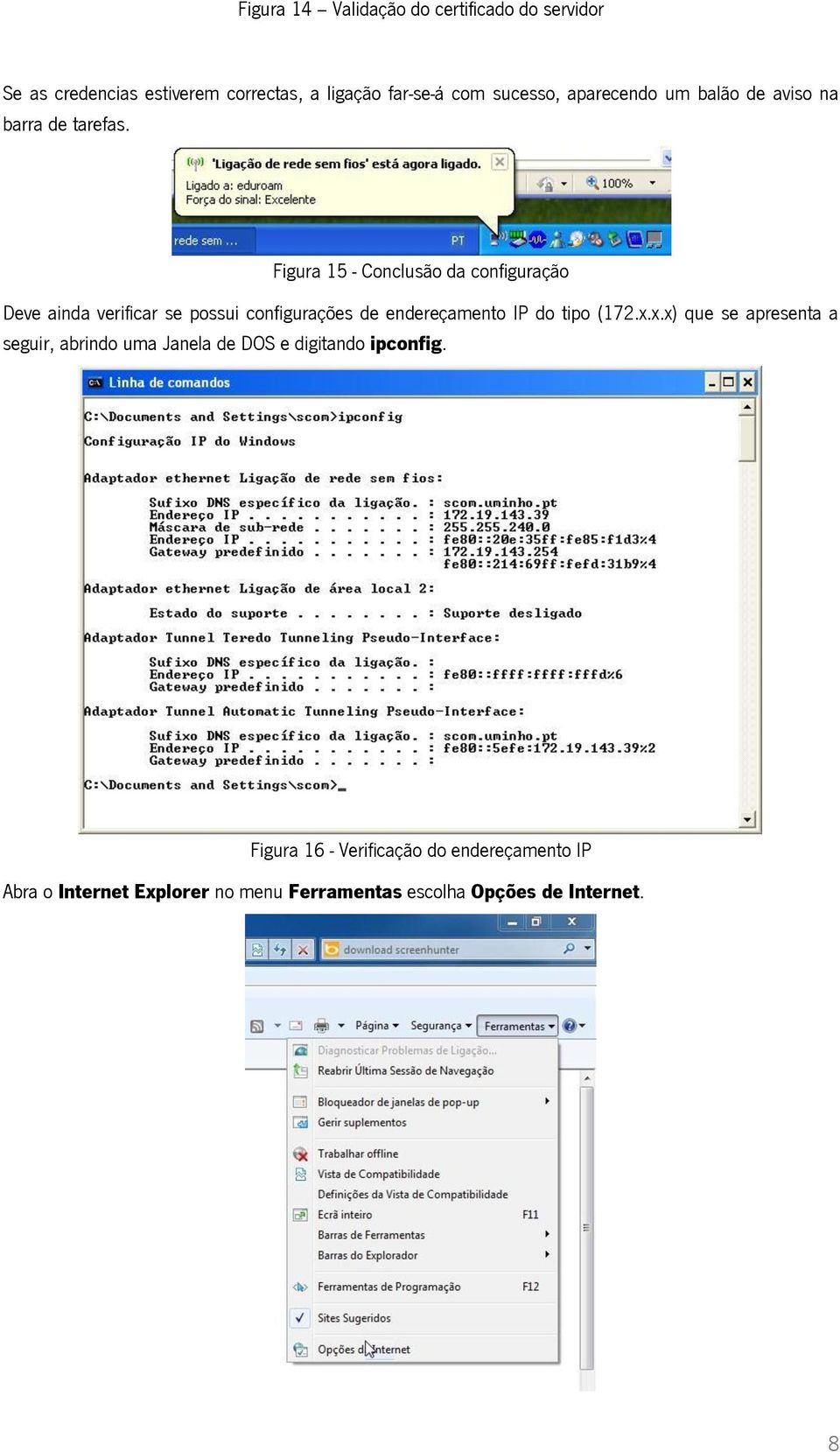 Figura 15 - Conclusão da configuração Deve ainda verificar se possui configurações de endereçamento IP do tipo (172.x.